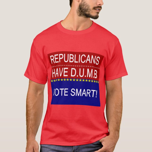 Republicans Have D.U.M.B. T-Shirt (Front)