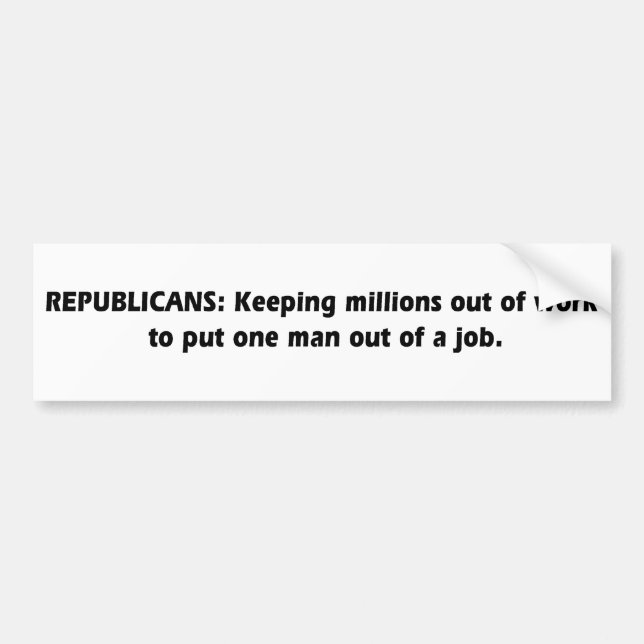 Republicans - Keeping millions out of work Bumper Sticker (Front)