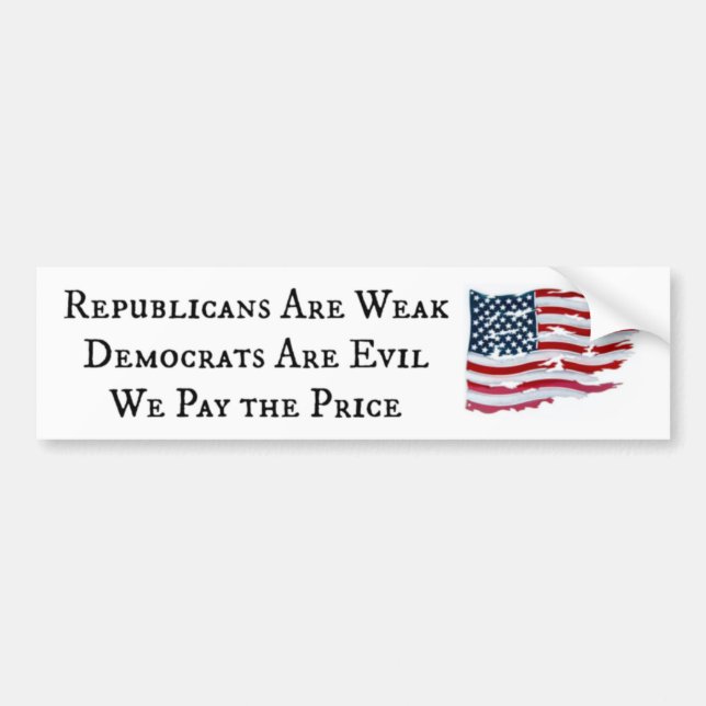 Republicans Weak - Democrats Evil Bumper Sticker (Front)