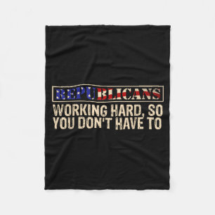 Republicans Working Hard So You Don't Have To Liti Fleece Blanket