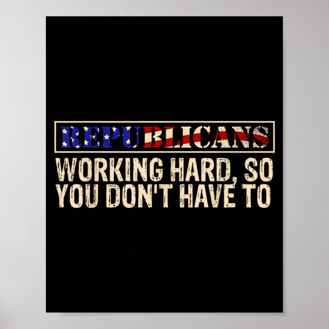 Republicans Working Hard So You Don't Have To Liti Poster (Front)