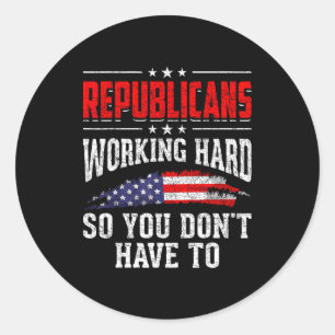 Republicans Working Hard So You Dont Have To Repub Classic Round Sticker