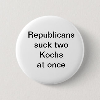 Republicanssuck two Kochsat once 6 Cm Round Badge
