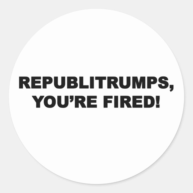 Republitrumps, You're Fired Classic Round Sticker (Front)