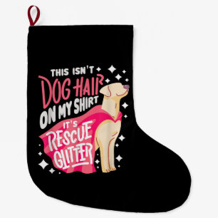Rescue Dog Gift I This isn't dog hair on my Large Christmas Stocking