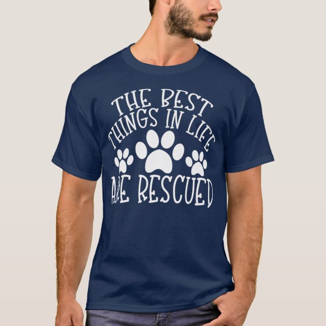 Rescue Dog The best things in life are Rescued T-Shirt (Front)