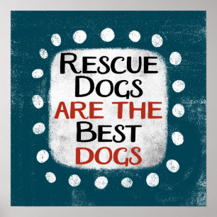 Rescue Dogs Are The Best Dogs Poster Wall Art