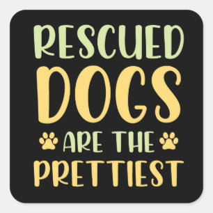 Rescued Dogs are the Prettiest  Square Sticker