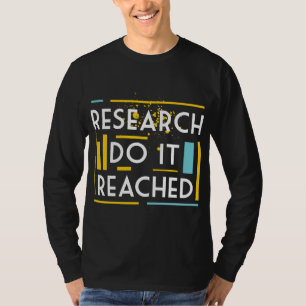  Research Do It Reached  T-Shirt