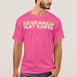 Research Flat Earth T-Shirt