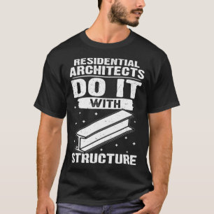 Residential Architects Do It With Structure T-Shirt