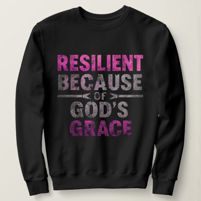 Resilient Because of God’s Grace  Sweatshirt (Design Front)