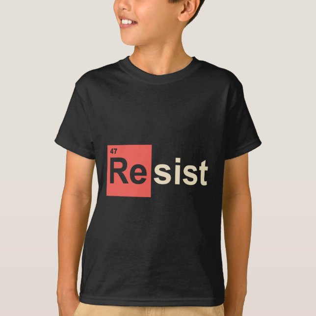 Resist 47 Trump Element Chemical Symbol  T-Shirt (Front)