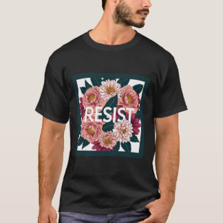 Resist - Anti Trump Floral Political Protest T-Shirt