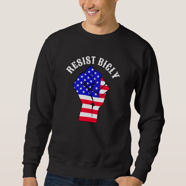 Resist Bigly | Anti-Trump Sweatshirt (Front)