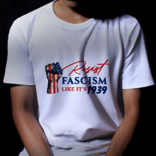 Resist Fascism Like It’s 1939 Anti-Trump Protest T-Shirt