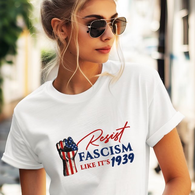 Resist Fascism Like It’s 1939 Anti-Trump Protest T-Shirt (Creator Uploaded)