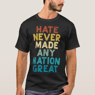 Resist Hate Never Made Any Nation Great Protest T-Shirt
