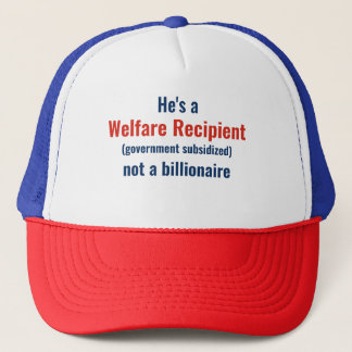 Resist -He's a Welfare Recipient not a billionaire Trucker Hat