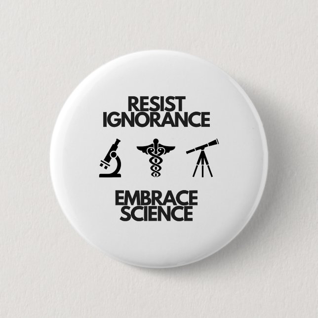 Resist Ignorance Embrace Science Tools Of The Trad 6 Cm Round Badge (Front)
