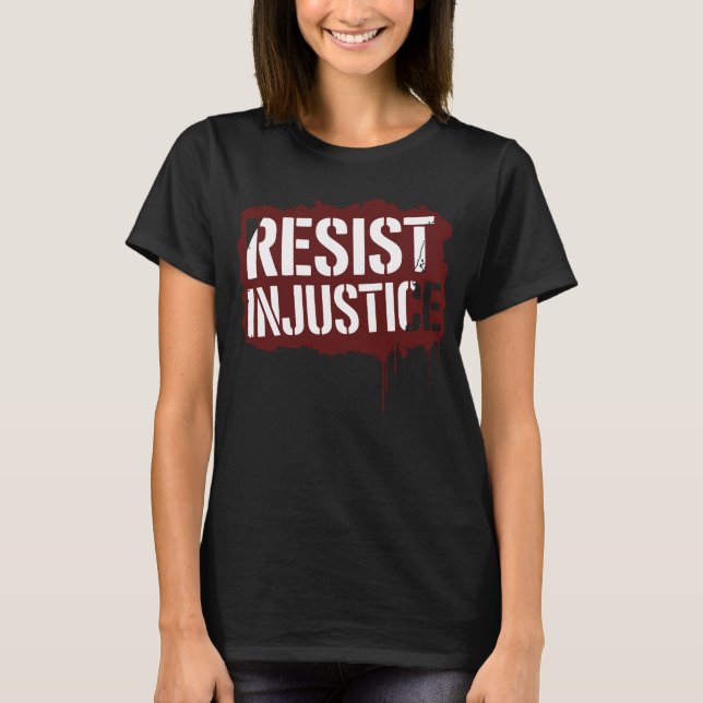 Resist Injustice - Bold Street Art Activism Stenci T-Shirt (Front)