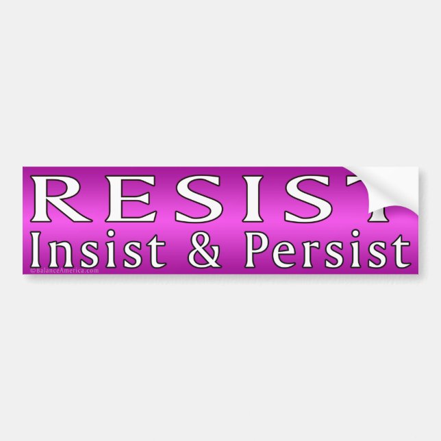 Resist Insist Persist Bumper Sticker (Front)
