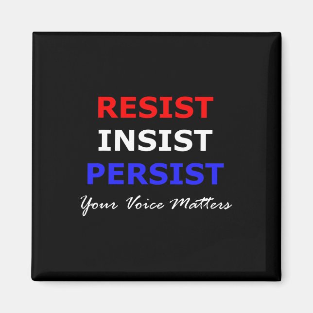 Resist Insist Persist Your Voice Problems Patrioti Magnet (Front)