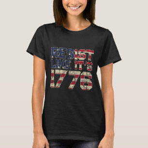 Resist Like It's 1776 American Flag Usa Patriot  T-Shirt