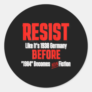 Resist Like It's 1938 Before Orwell 1984 Is Non Fi Classic Round Sticker