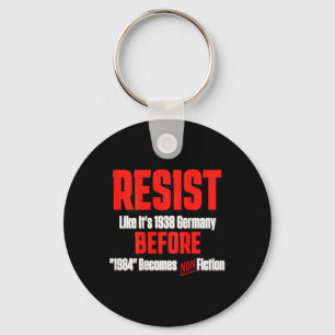 Resist Like It's 1938 Before Orwell 1984 Is Non Fi Key Ring