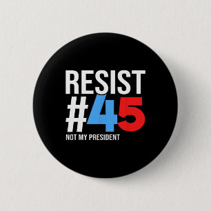 Resist Not My President 86 45 Anti Trump Political 6 Cm Round Badge