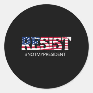 Resist Not My President Anti Trump Classic Round Sticker