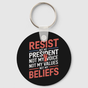 Resist Not My President Not My Voice Not My Values Key Ring
