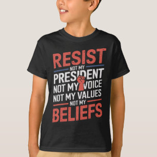 Resist Not My President Not My Voice Not My Values T-Shirt