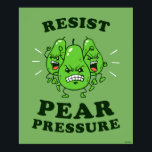 Resist Pear Pressure Poster<br><div class="desc">"Resist Pear Pressure" pear graphic designed by bCreative shows a trio of angry pears! This makes a great gift for family, friends, or a treat for yourself! This funny graphic is a great addition to anyone's style. bCreative is a leading creator and licensor of original, trendy designs and properties. ©LCT...</div>