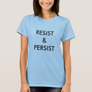 Resist & Persist, bold black letters T-Shirt