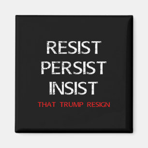 Resist Persist Insist That Trump Resign Anti-trump Magnet