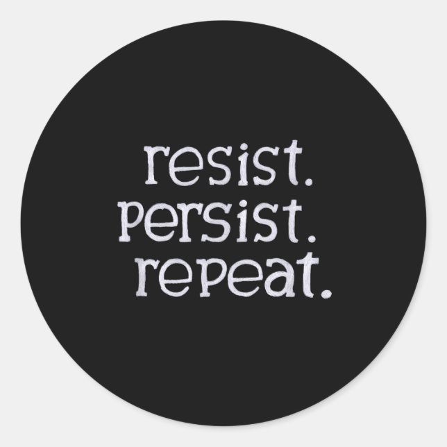 Resist. Persist. Repeat.  Classic Round Sticker (Front)
