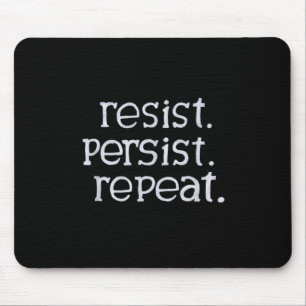 Resist. Persist. Repeat.  Mouse Pad