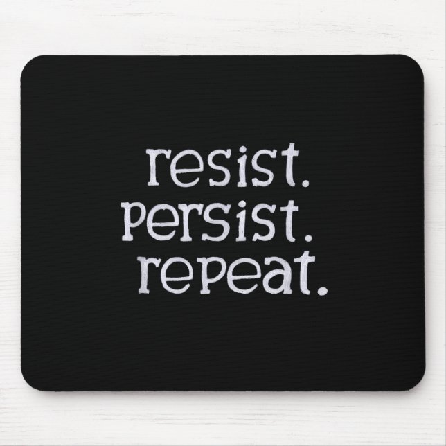 Resist. Persist. Repeat.  Mouse Pad (Front)