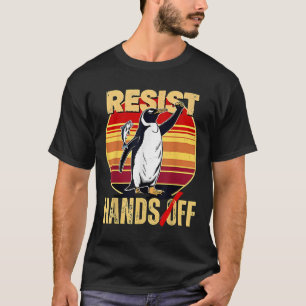 Resist Resistance Penguin Hands Off Protest T-Shirt