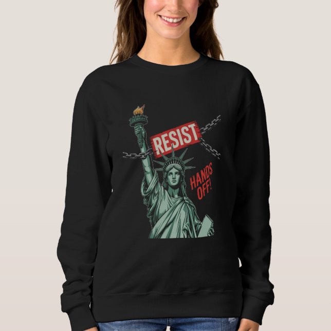 Resist Resistance Statue of Liberty Hands Off Prot Sweatshirt (Front)