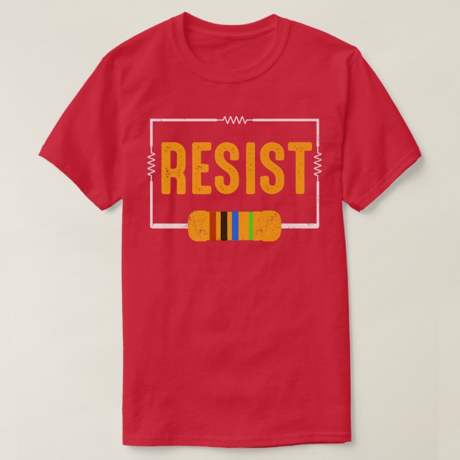 Resist! Resistor Funny Electronic and Science Geek T-Shirt (Design Front)