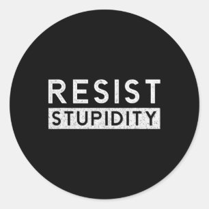Resist Stupidity Stop Hatred Racism Cancel Culture Classic Round Sticker