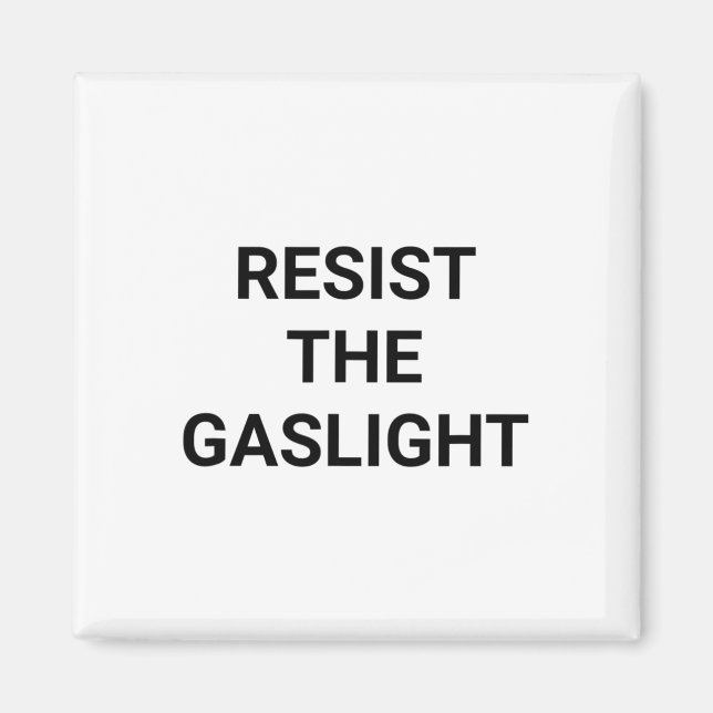 Resist The Gaslight  Magnet (Front)