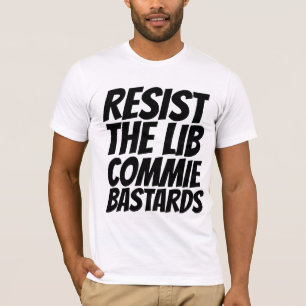 RESIST THE LIBERAL COMMUNIST BASTARDS T-SHIRTS