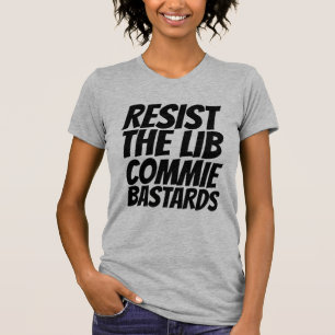 RESIST THE LIBERAL COMMUNIST BASTARDS T-SHIRTS