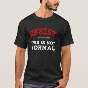 Resist This Is Not Normal Activism Protest T-Shirt