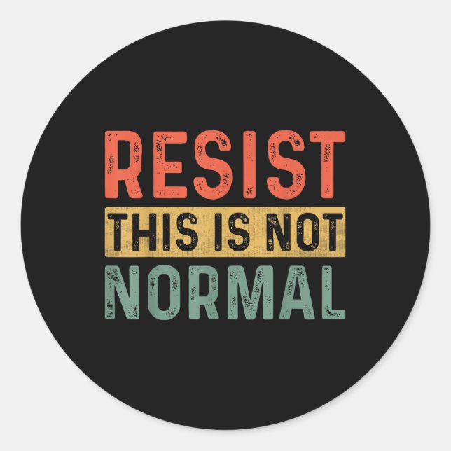 Resist This Is Not Normal Activist Trendy  Classic Round Sticker (Front)