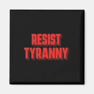 Resist Tyranny Authoritarianism Not For Americans  Magnet